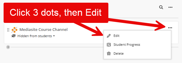 Image shows the Mediasite Course channel in the Course Content page, with arrows pointing to the three dot menu on the right, with another arrow pointing to the open menu and the edit option.