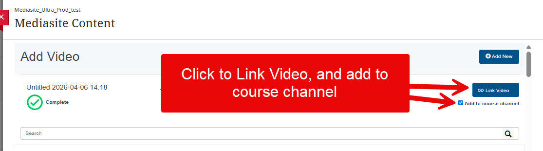 Image shows the Add Video under Mediasite Content with the new video. A red arrow instructs to click the Link Video button and a selection to add it to the course channel.